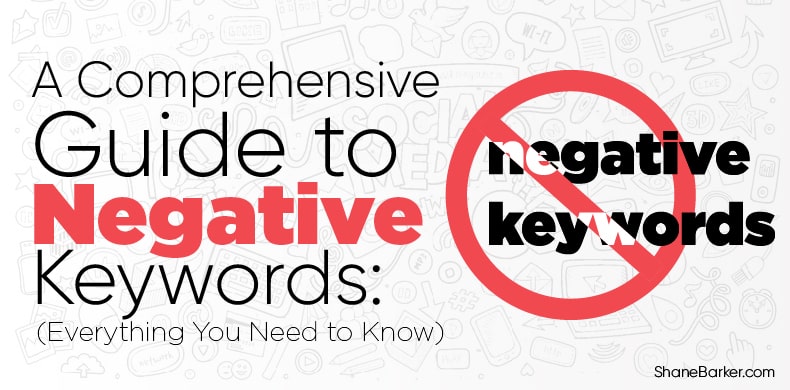A Comprehensive Guide to Negative Keywords Everything You Need to Know