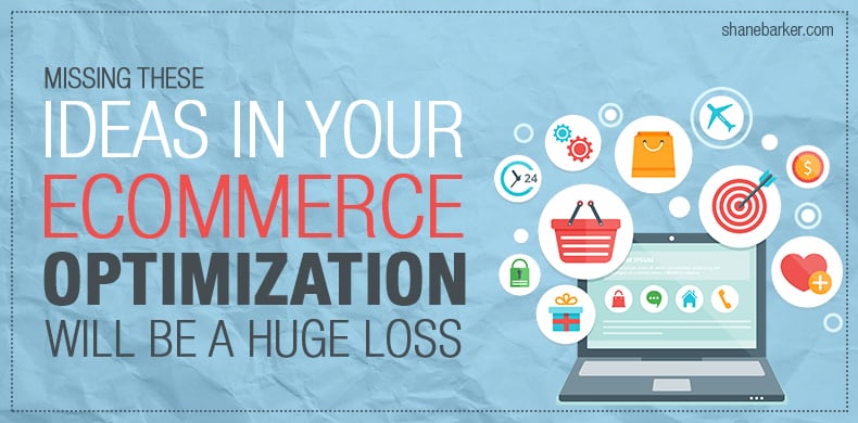 Missing These Ideas In Your Ecommerce Optimization Will Be A Huge Loss