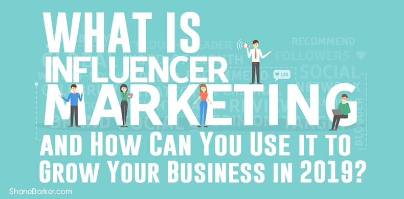 What is Influencer Marketing and How Can You Use It to Grow Your Business in 2019